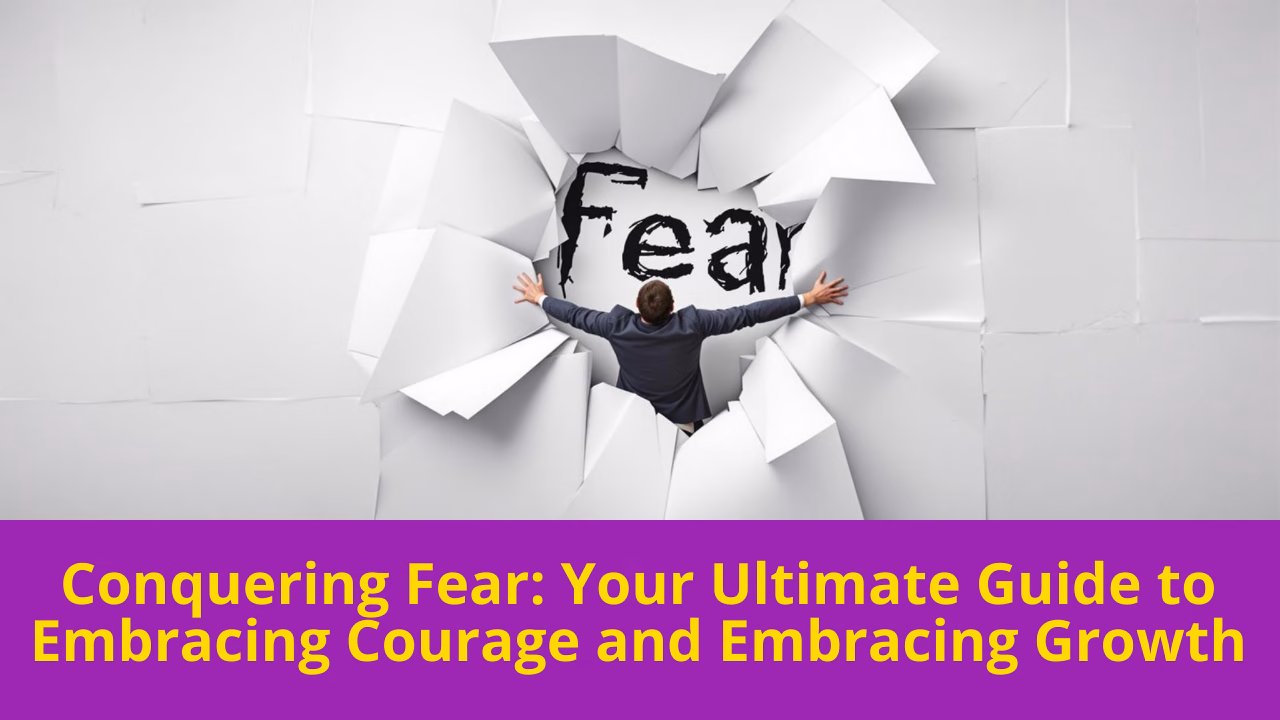 overcoming fear conquering fear courage personal growth