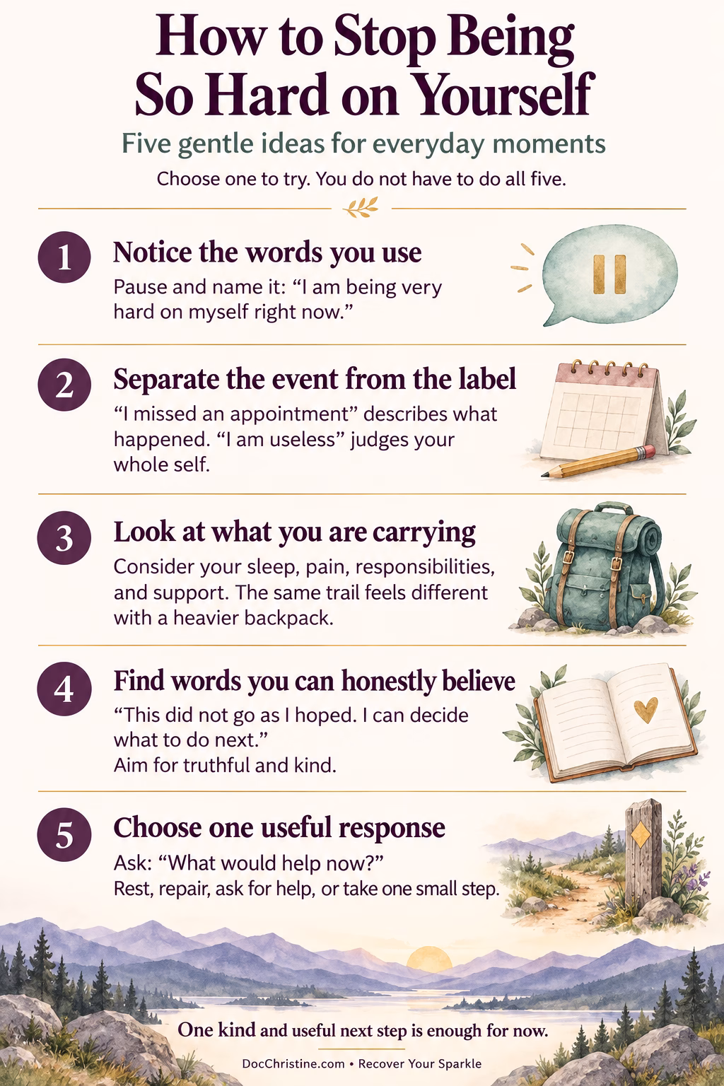 Five ways to ease self-criticism: notice your words, separate events from labels, consider your burdens, choose truthful and kind words, and take one useful next step